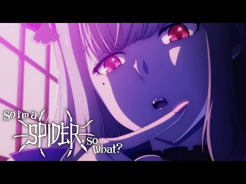 So I’m a Spider, So What? – Opening | keep weaving your spider way