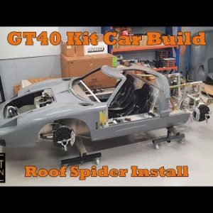 GT40 Kit Car Build – Ep 20 – Roof Spider Install